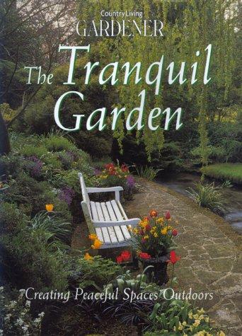 The tranquil garden : creating peaceful spaces outdoors 