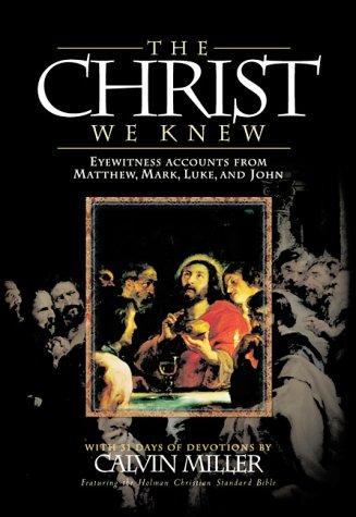 The Christ we knew : eyewitness accounts from Matthew, Mark, Luke, and John ; with 31 days of devotions 