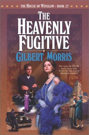 The heavenly fugitive / Gilbert Morris.