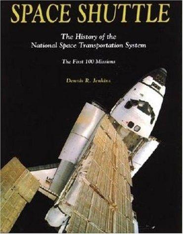 Space shuttle : the history of the national space transportation system : the first 100 missions / Dennis R. Jenkins.