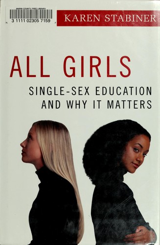 All girls : single-sex education and why it matters / Karen Stabiner.