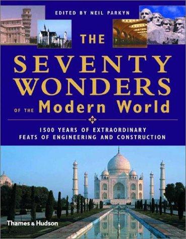 The seventy wonders of the modern world : 1500 years of extraordinary feats of engineering and construction 