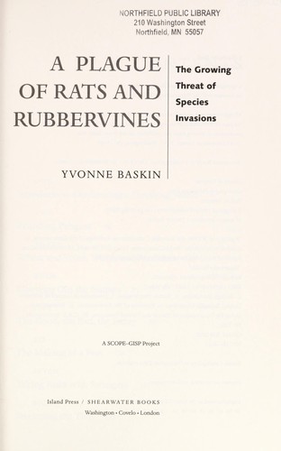 A plague of rats and rubbervines : the growing threat of species invasions / Yvonne Baskin.