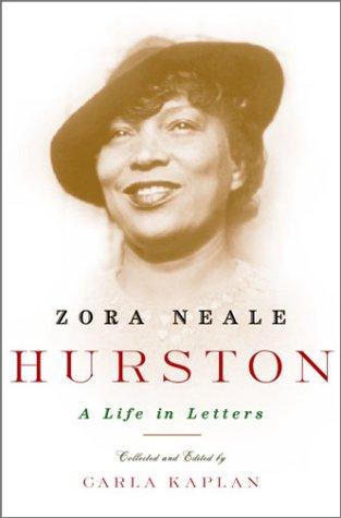 Zora Neale Hurston : a life in letters / collected and edited by Carla Kaplan.