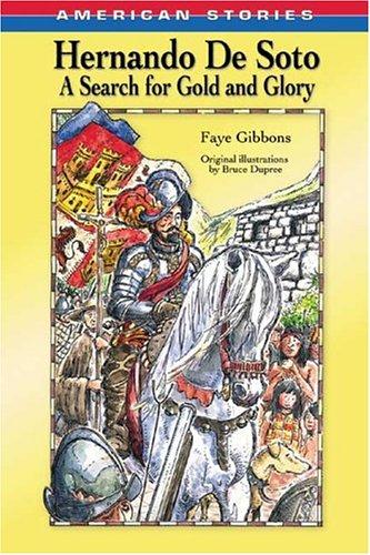 Hernando De Soto : a search for gold and glory / Faye Gibbons ; original illustrations by Bruce Dupree.