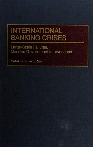 International banking crises : large-scale failures, massive government interventions / edited by Benton E. Gup.