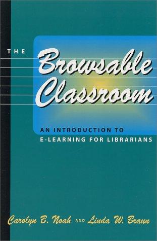 The browsable classroom : an introduction to e-learning for librarians 