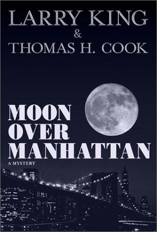 Moon over Manhattan : mystery and mayhem / Larry King & Thomas H. Cook.