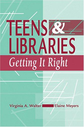 Teens & libraries : getting it right / Virginia A. Walter, Elaine Meyers.