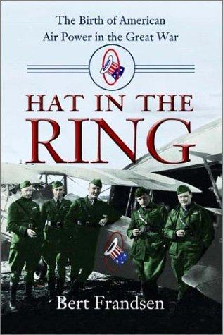 Hat in the ring : the birth of American air power in the Great War 