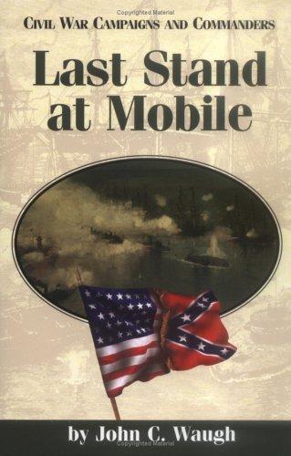 Last stand at Mobile / John C. Waugh ; under the general editorship of Grady McWhiney.