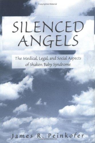 Silenced angels : the medical, legal, and social aspects of shaken baby syndrome 