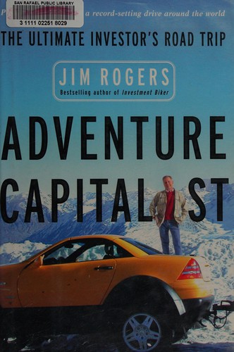 Adventure capitalist : the ultimate investor's road trip / Jim Rogers.