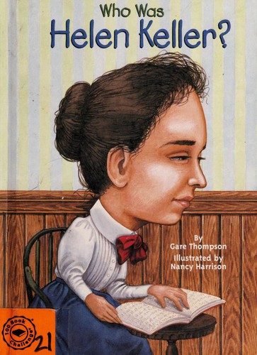Who was Helen Keller? / by Gare Thompson ; illustrated by Nancy Harrison.