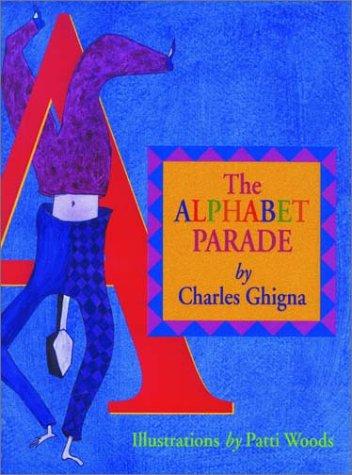 The alphabet parade / by Charles Ghigna ; illustrated by Patti Woods.