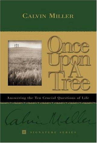 Once upon a tree : answering the ten crucial questions of life / Calvin Miller.