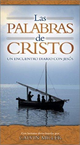 Las palabras de Cristo : un encuentro diario con Jesús / con lecturas devocionales por Calvin Miller.