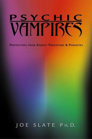 Psychic vampires : protection from energy predators & parasites 
