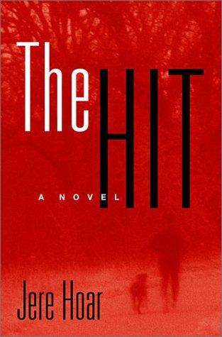 The hit : a novel / by Jere Hoar.
