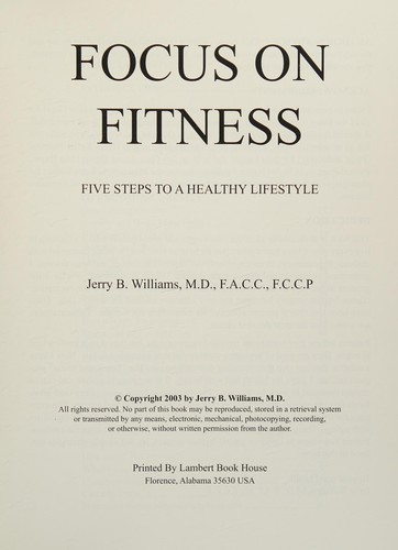 Focus on fitness : five steps to a healthy lifestyle / Jerry B. Williams.