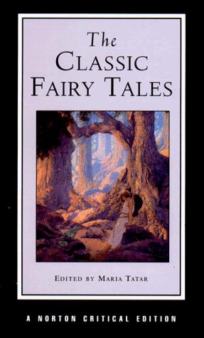 The classic fairy tales : texts, criticism / edited by Maria Tatar.