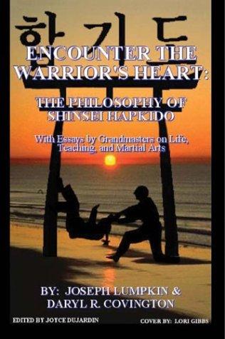 Encounter the warrior's heart : shinsei hapkido : grandmasters speak of life, teaching, and martial arts 