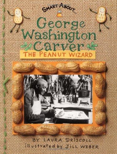 George Washington Carver : peanut wizard / by Laura Driscoll ; illustrated by Jill Weber.