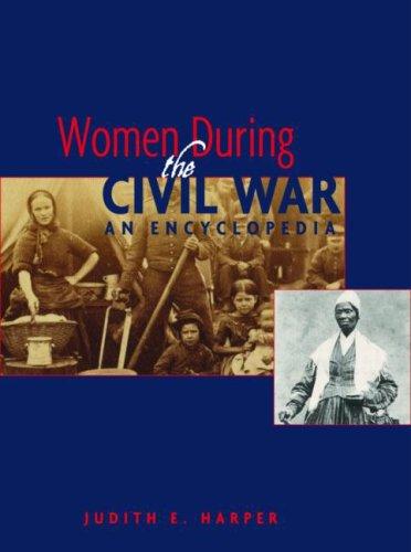 Women during the Civil War : an encyclopedia / Judith E. Harper ; foreword by Elizabeth D. Leonard.