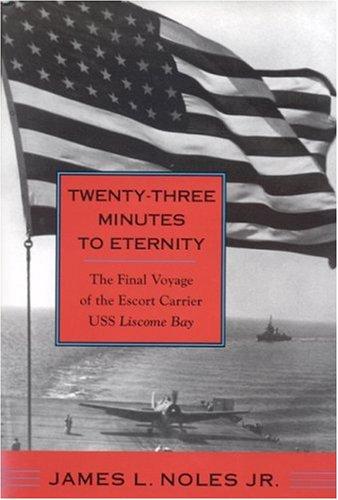 Twenty-three minutes to eternity : the final voyage of the escort carrier USS Liscome Bay 