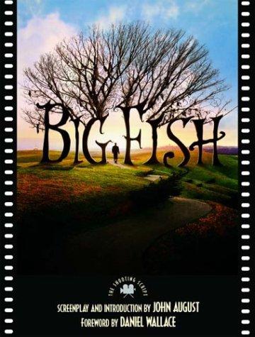 Big fish : the shooting script / screenplay by John August ; based of the novel by Daniel Wallace ; introduction by John August ; foreword by Daniel Wallace.