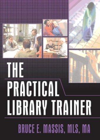 The practical library trainer / Bruce Edward Massis.