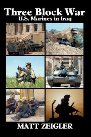 Three block war : U.S. Marines in Iraq / Matt Zeigler.
