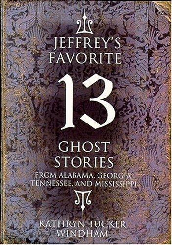Jeffrey's favorite 13 ghost stories / Kathryn Tucker Windham.