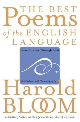 The best poems of the English language : from Chaucer through Frost / selected and with commentary by Harold Bloom.