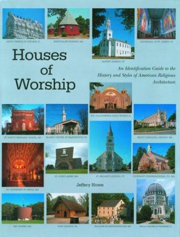 Houses of worship : an identification guide to the history and styles of American religious architecture / Jeffery Howe.