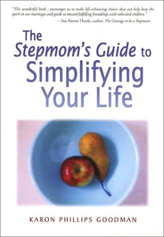 The stepmom's guide to simplifying your life / Karon Phillips Goodman.