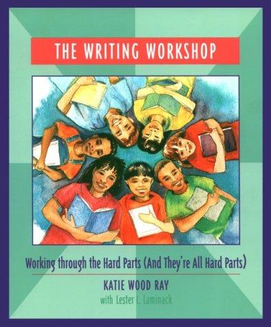 The writing workshop : working through the hard parts (and they're all hard parts) 