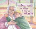 The sunsets of Miss Olivia Wiggins / Lester L. Laminack ; illustrated by Constance R. Bergum.