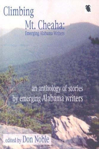 Climbing Mt. Cheaha : emerging Alabama writers / edited by Don Noble.