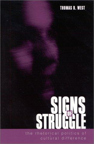 Signs of struggle : the rhetorical politics of cultural difference / Thomas R. West.