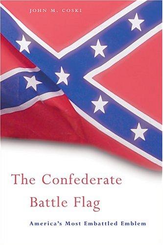 The Confederate battle flag : America's most embattled emblem / John M. Coski.