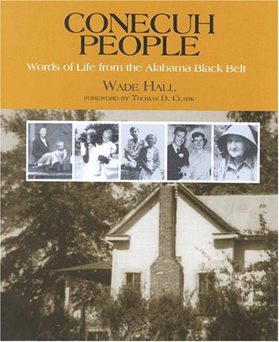 Conecuh people : words of life from the Alabama Black Belt / Wade Hall ; foreword by Thomas D. Clark.