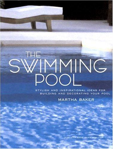 The swimming pool : stylish and inspirational ideas for building and decorating your pool 