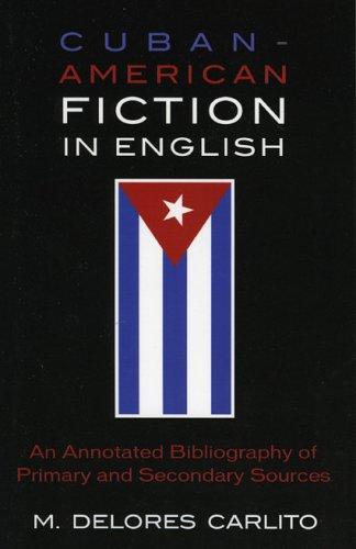 Cuban-American fiction in English : an annotated bibliography of primary and secondary sources 