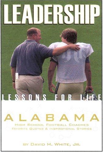 Leadership lessons for life : Alabama high school football coaches favorite quotations & inspirational stories 