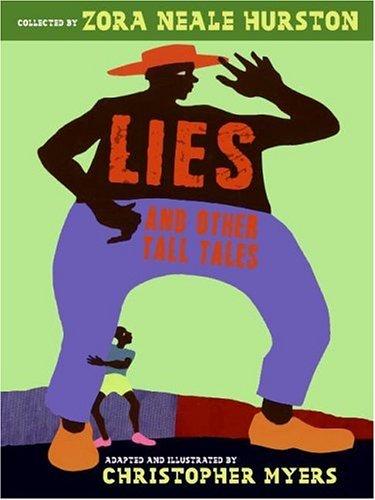 Lies and other tall tales / collected by Zora Neale Hurston ; adapted and illustrated by Christopher Myers.
