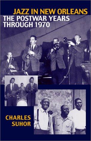 Jazz in New Orleans : the postwar years through 1970 / Charles Suhor.