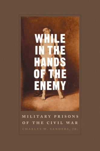 While in the hands of the enemy : military prisons of the Civil War 