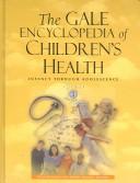 The Gale encyclopedia of children's health : infancy through adolescence / Kristine Krapp and Jeffrey Wilson, editors.
