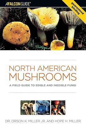 North American mushrooms : a field guide to edible and inedible fungi / Orson K. Miller, Jr. and Hope H. Miller.